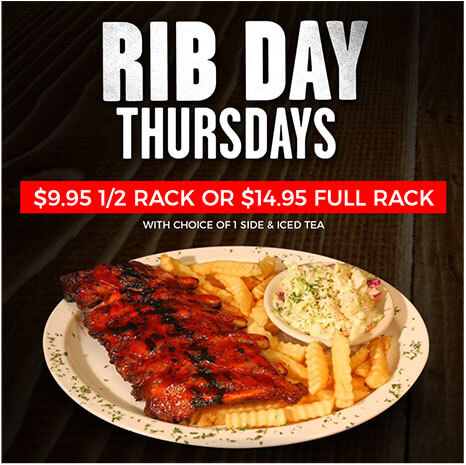 Rib Day Thursdays - $9.95 1/2 Rack or $14.95 Full Rack, with a choice of 1 side & Iced Tea